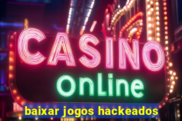 baixar jogos hackeados